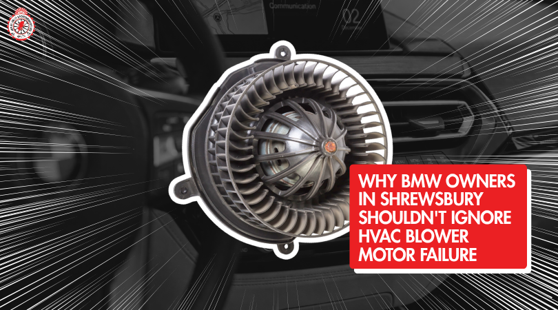 Why BMW Owners in Shrewsbury Shouldn't Ignore HVAC Blower Motor Failure