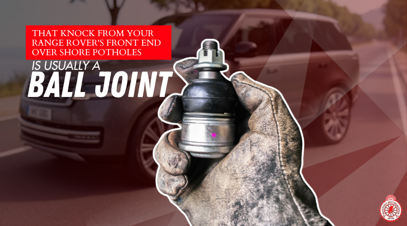 That Knock From Your Range Rover's Front End Over Shore Potholes Is Usually a Ball Joint