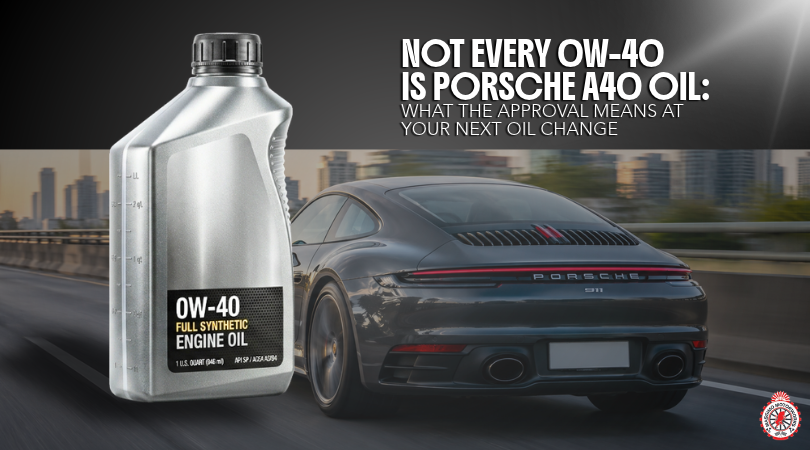Not Every 0W-40 Is Porsche A40 Oil What the Approval Means at Your Next Oil Change